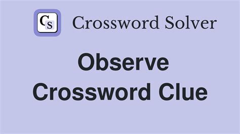 observe crossword clue|observe crossword clue 3 letters.